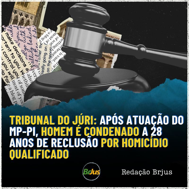 Tribunal do Júri: Após atuação do MP-PI, homem é condenado a 28 anos de reclusão por homicídio qualificado