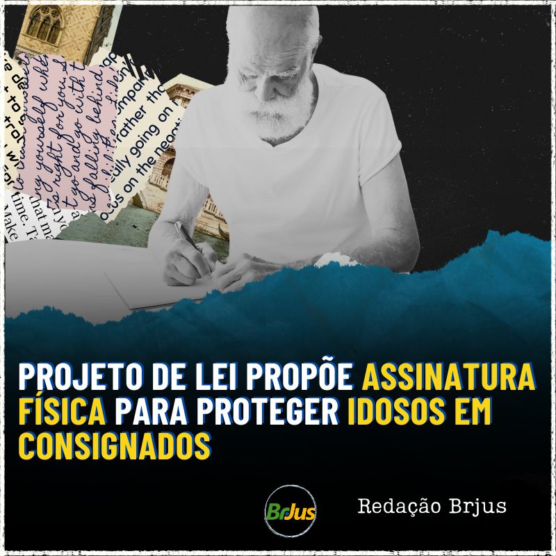 PROJETO DE LEI PROPÕE ASSINATURA FÍSICA PARA PROTEGER IDOSOS EM CONSIGNADOS