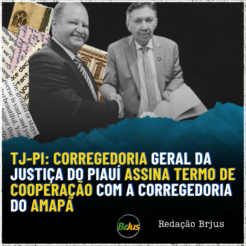 TJ-PI: Corregedoria Geral da Justiça do Piauí assina Termo de Cooperação com a Corregedoria do Amapá