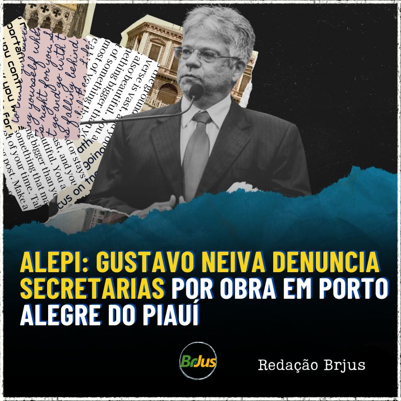 ALEPI: GUSTAVO NEIVA DENUNCIA SECRETARIAS POR OBRA EM PORTO ALEGRE DO PIAUÍ