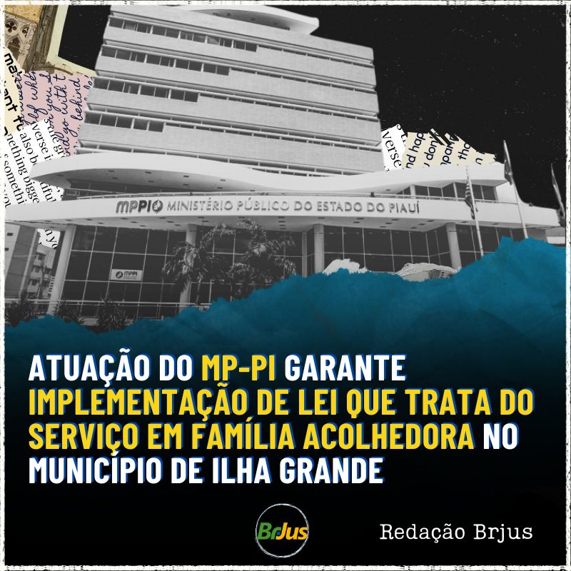 Atuação do MP-PI garante implementação de Lei que trata do Serviço em Família Acolhedora no município de Ilha Grande