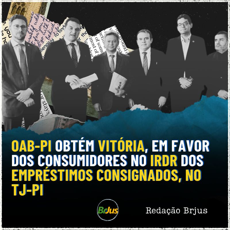 OAB-PI obtém vitória, em favor dos consumidores no IRDR dos empréstimos consignados, no TJ-PI 