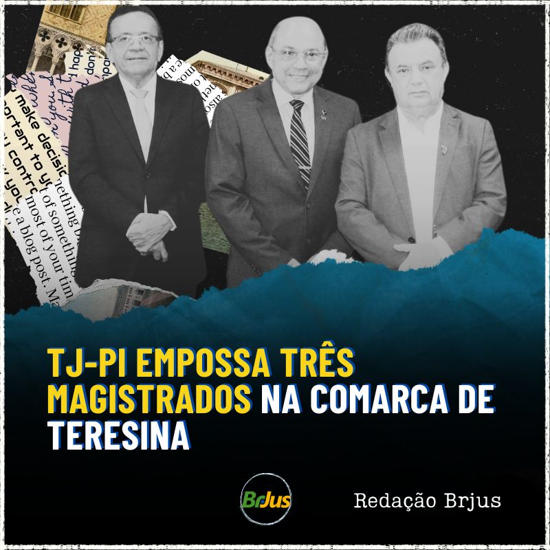 TJ-PI EMPOSSA TRÊS MAGISTRADOS NA COMARCA DE TERESINA