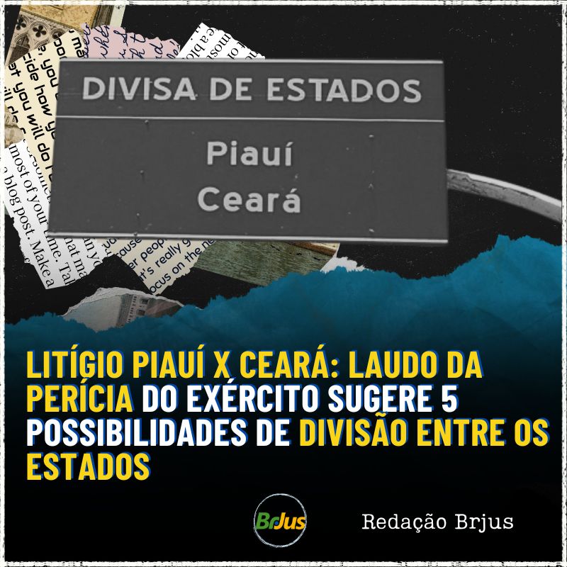 Litígio Piauí x Ceará: Laudo da perícia do Exército sugere 5 possibilidades de divisão entre os estados