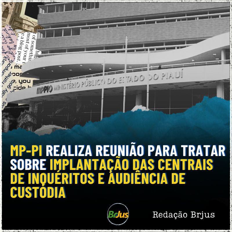 MP-PI realiza reunião para tratar sobre implantação das Centrais de Inquéritos e Audiência de Custódia