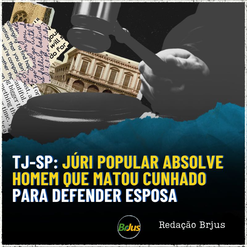 TJ-SP: Júri popular absolve homem que matou cunhado para defender esposa