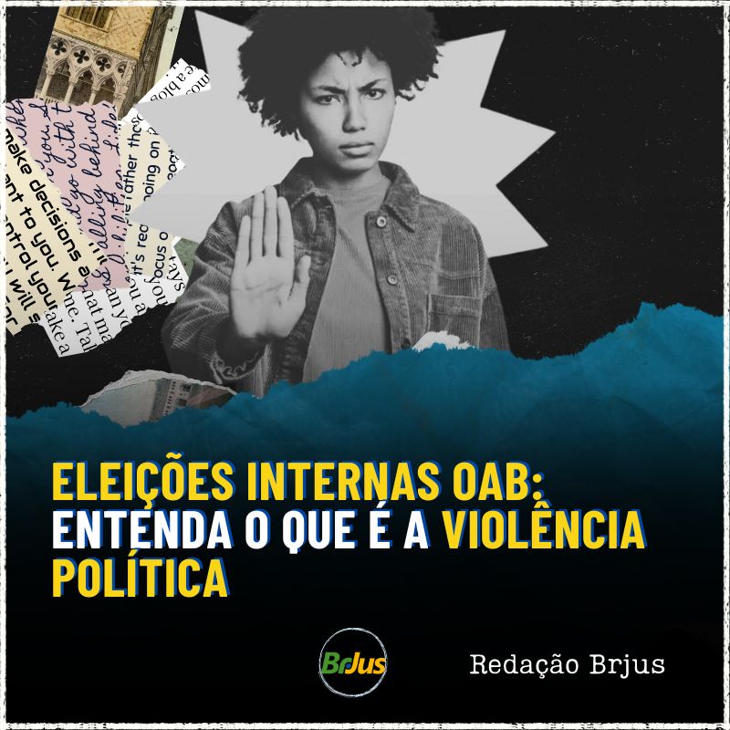 Eleições internas OAB: entenda o que é a violência política