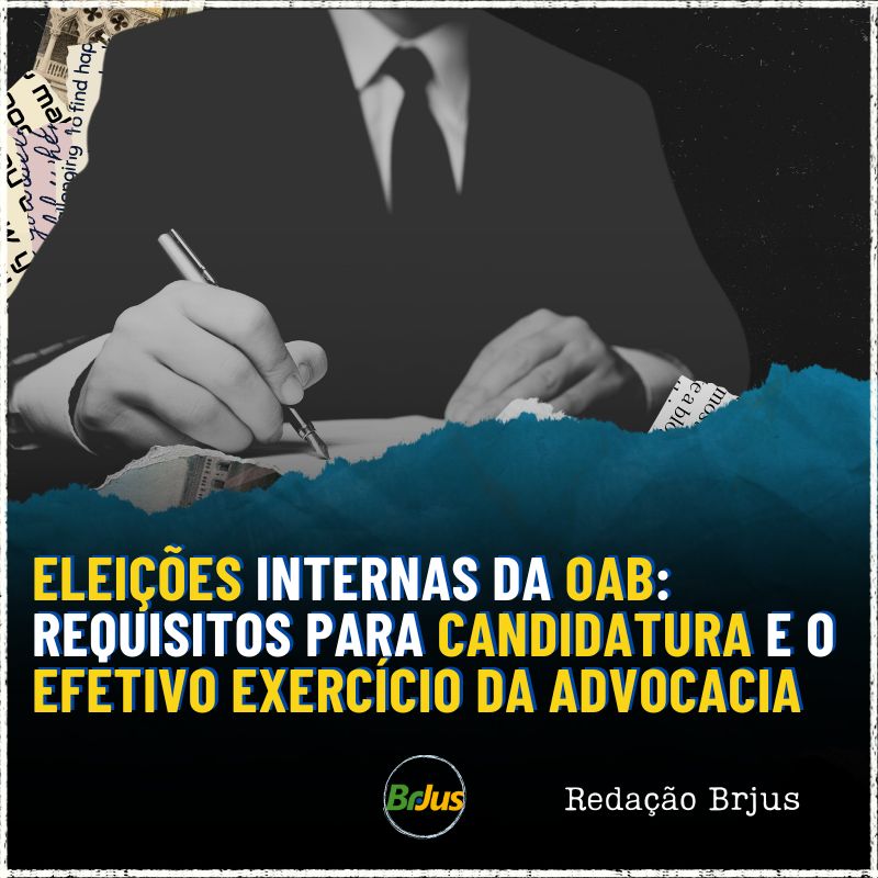 Eleições Internas da OAB: requisitos para candidatura e o efetivo exercício da advocacia