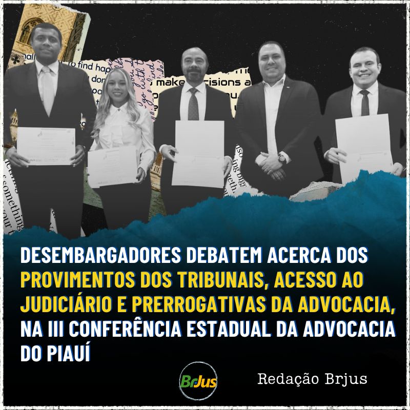 Desembargadores debatem acerca dos provimentos dos Tribunais, acesso ao judiciário e prerrogativas da advocacia, na III Conferência Estadual da Advocacia do Piauí