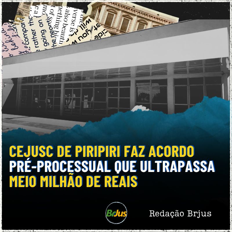 CEJUSC DE PIRIPIRI FAZ ACORDO PRÉ-PROCESSUAL QUE ULTRAPASSA MEIO MILHÃO DE REAIS