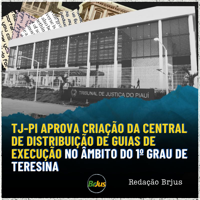 TJ-PI aprova criação da Central de Distribuição de Guias de Execução no âmbito do 1º Grau de Teresina