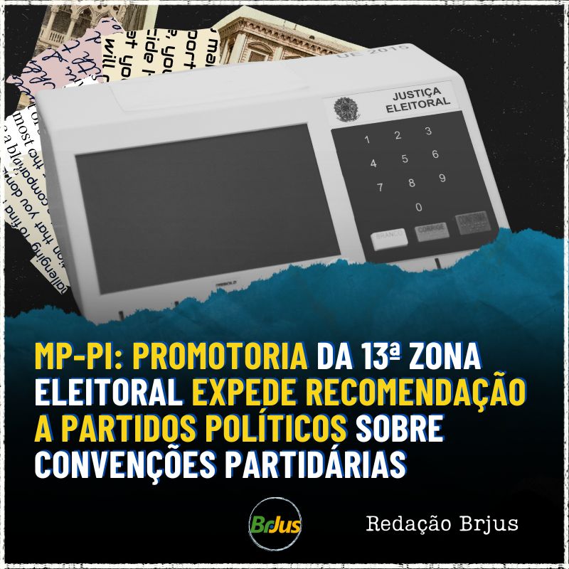 MP-PI: Promotoria da 13ª Zona Eleitoral expede recomendação a partidos políticos sobre convenções partidárias