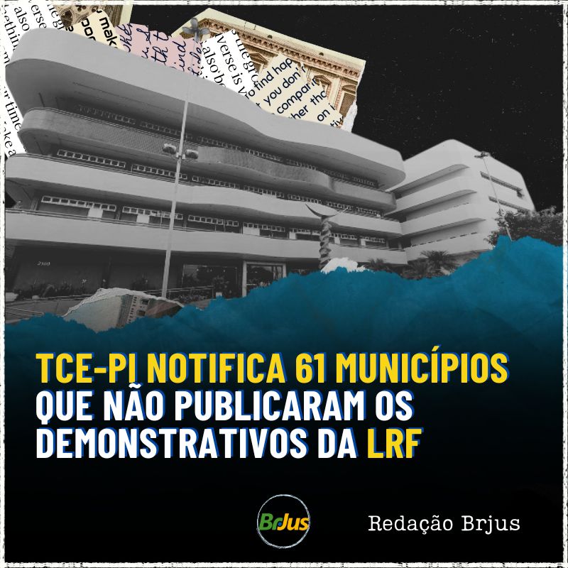 TCE-PI NOTIFICA 61 MUNICÍPIOS QUE NÃO PUBLICARAM OS DEMONSTRATIVOS DA LRF