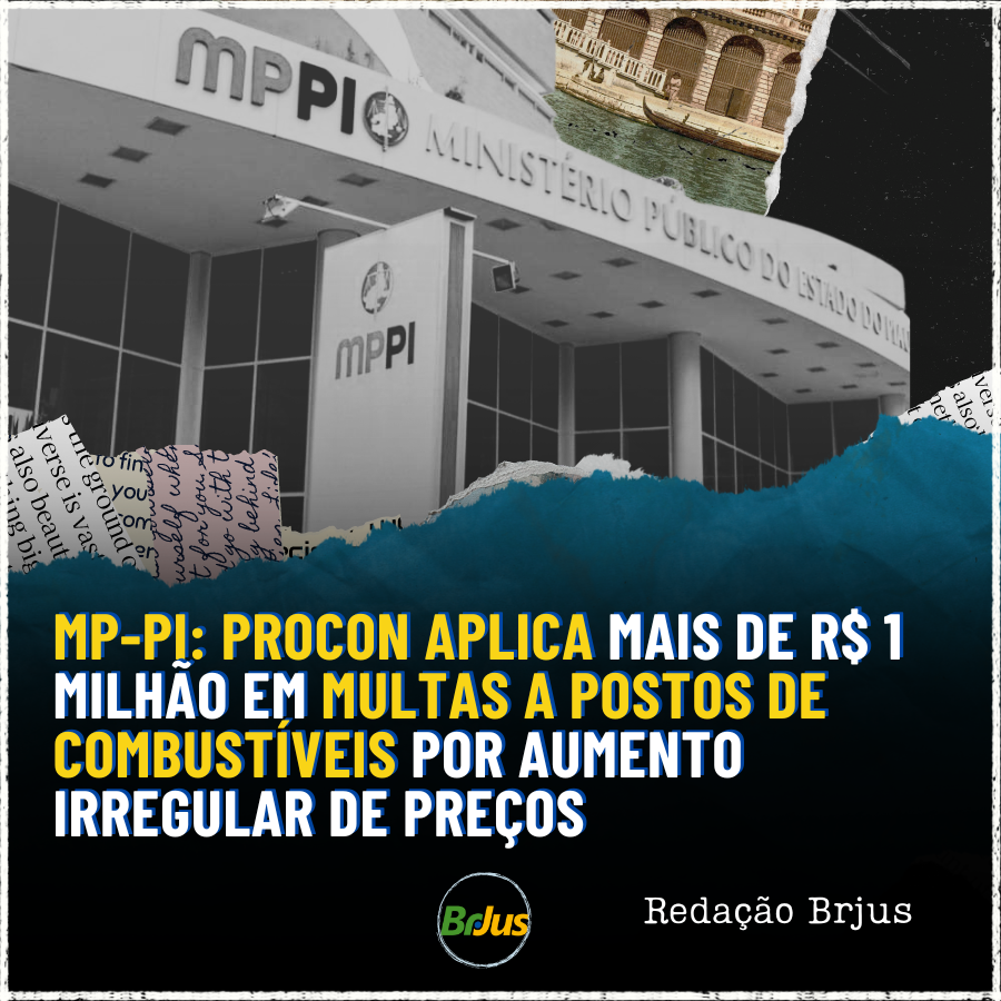 MP-PI: PROCON APLICA MAIS DE R$ 1 MILHÃO EM MULTAS A POSTOS DE COMBUSTÍVEIS POR AUMENTO IRREGULAR DE PREÇOS 