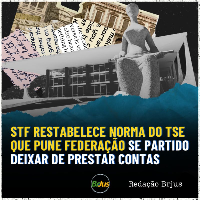 STF restabelece norma do TSE que pune federação se partido deixar de prestar contas