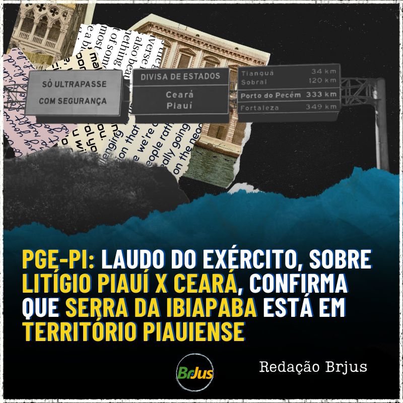 PGE-PI: Laudo do Exército, sobre litígio Piauí x Ceará, confirma que Serra da Ibiapaba está em território piauiense