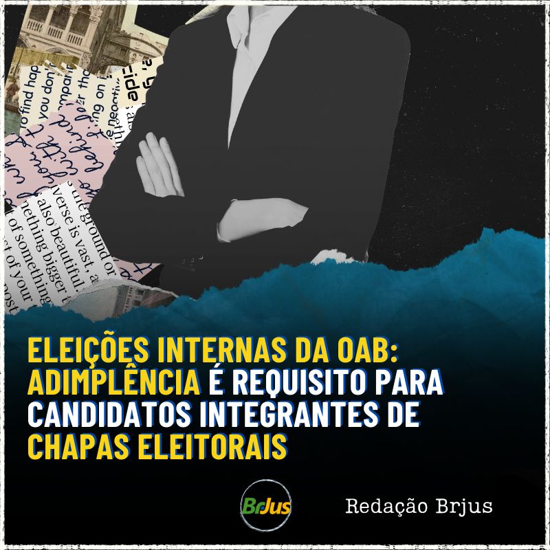 Eleições Internas da OAB: adimplência é requisito para candidatos integrantes de chapas eleitorais