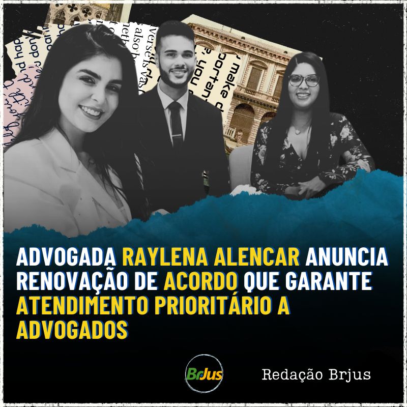 Advogada Raylena Alencar anuncia renovação de acordo que garante atendimento prioritário a advogados