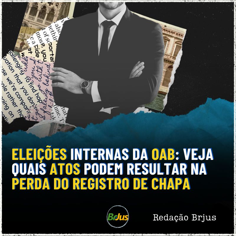 Eleições internas da OAB: veja quais atos podem resultar na perda do registro de chapa