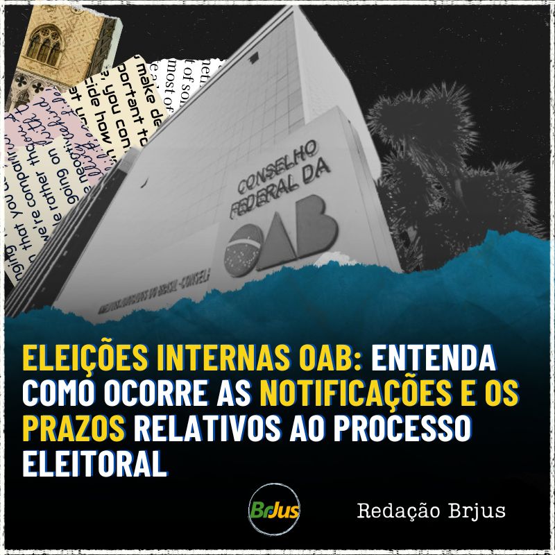 Eleições internas OAB: Entenda como ocorre as notificações e os prazos relativos ao processo eleitoral 