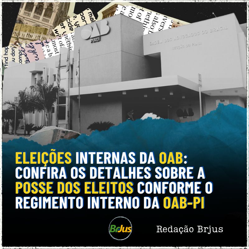 Eleições Internas da OAB: confira os detalhes sobre a posse dos eleitos conforme o regimento interno da OAB-PI