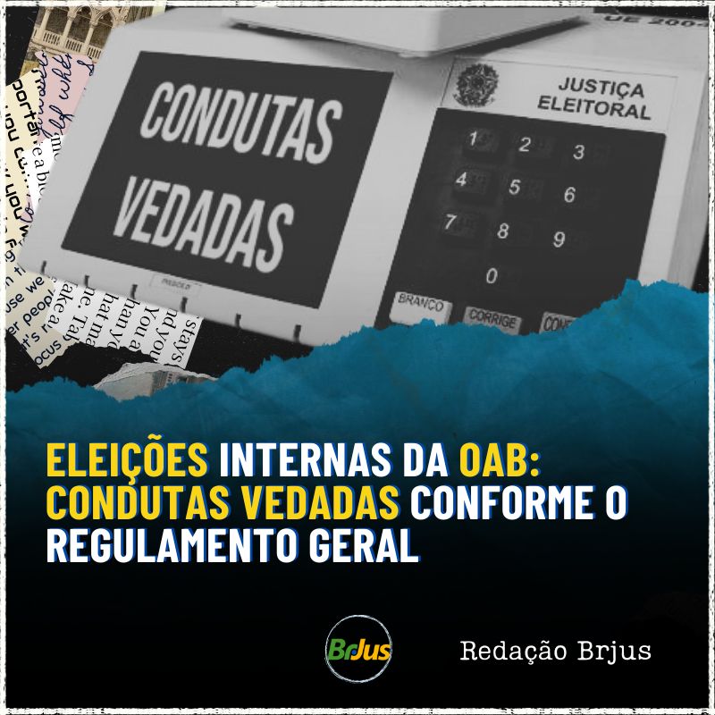 Eleições Internas da OAB: condutas vedadas conforme o Regulamento Geral