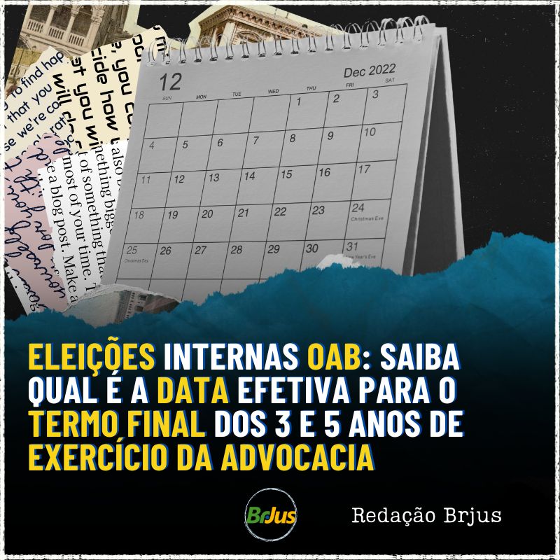 Eleições internas OAB:  saiba qual é a data efetiva para o termo final dos 3 e 5 anos de exercício da advocacia