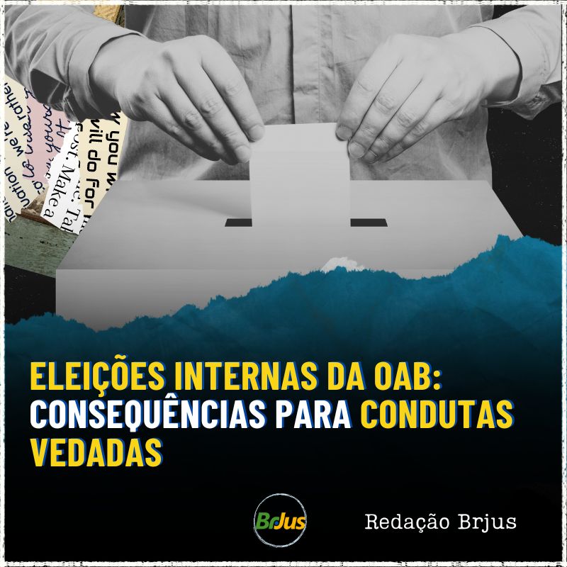 Eleições Internas da OAB: consequências para condutas vedadas