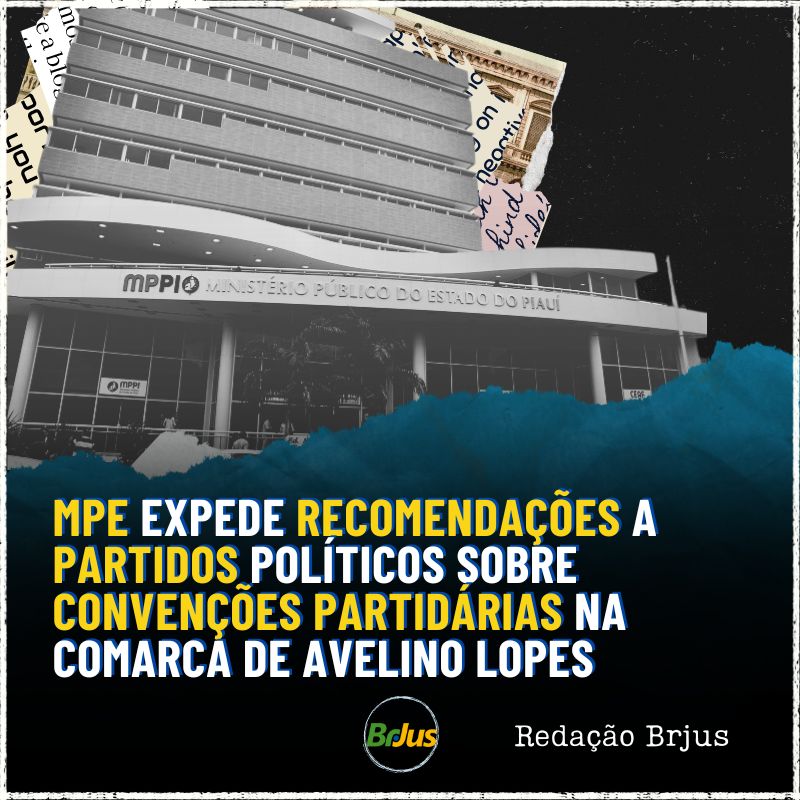 MPE expede recomendações a partidos políticos sobre convenções partidárias na Comarca de Avelino Lopes