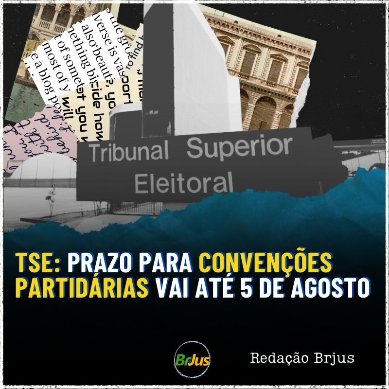 TSE: PRAZO PARA CONVENÇÕES PARTIDÁRIAS VAI ATÉ 5 DE AGOSTO