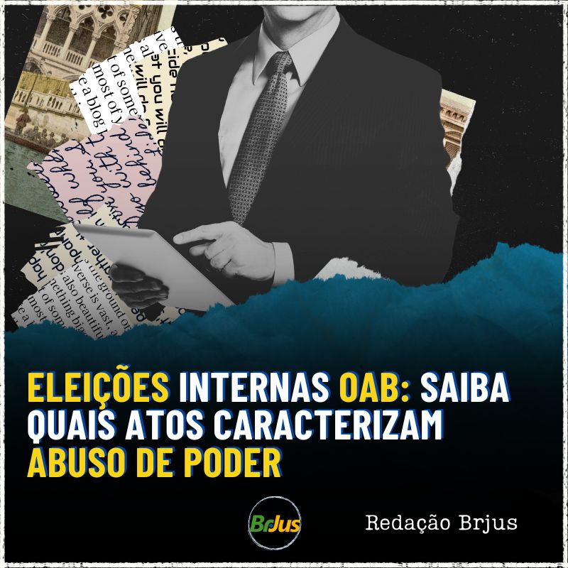 Eleições internas OAB: saiba quais atos caracterizam abuso de poder 