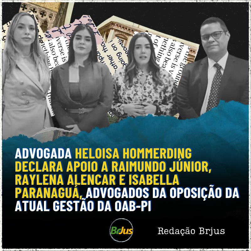 Advogada Heloisa Hommerding declara apoio a Raimundo Júnior, Raylena Alencar e Isabella Paranaguá, advogados da oposição da atual gestão da OAB-PI