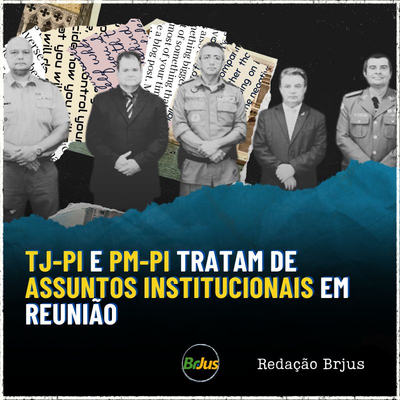 TJ-PI e PM-PI tratam de assuntos institucionais em reunião