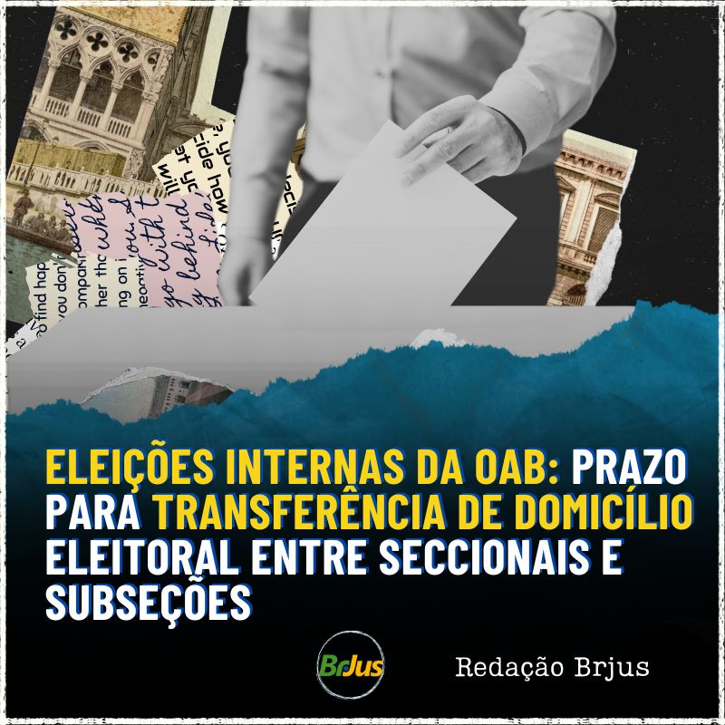 Eleições internas da OAB: prazo para transferência de domicílio eleitoral entre seccionais e subseções