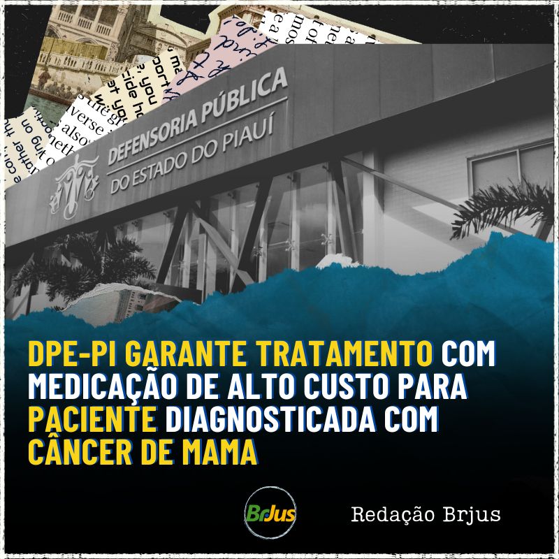 DPE-PI garante tratamento com medicação de alto custo para paciente diagnosticada com câncer de mama