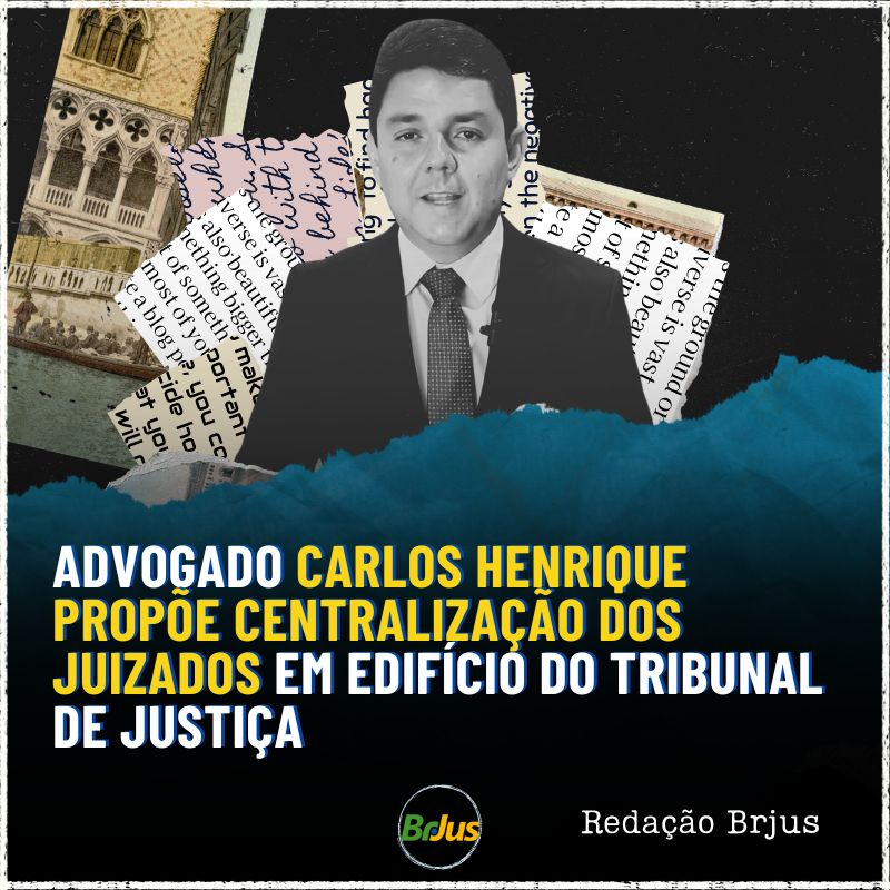 Advogado Carlos Henrique propõe centralização dos juizados em edifício do tribunal de justiça