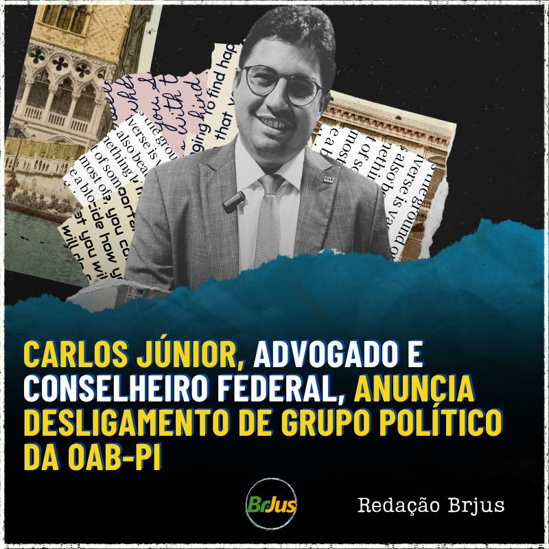 Carlos Júnior,  advogado e conselheiro federal, anuncia desligamento de grupo político da OAB-PI 