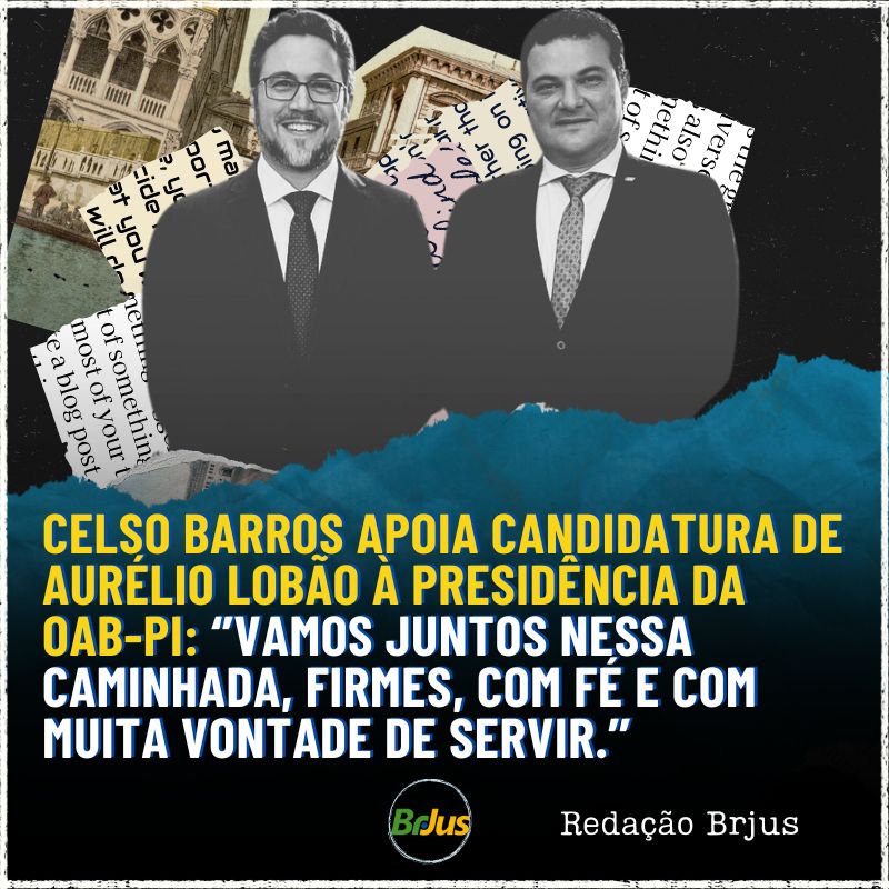 Celso Barros apoia candidatura de Aurélio Lobão à presidência da OAB-PI: ‘’Vamos juntos nessa caminhada, firmes, com fé e com muita vontade de servir.’’