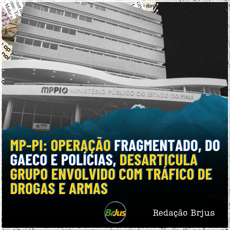 MP-PI: Operação Fragmentado, do Gaeco e polícias, desarticula grupo envolvido com tráfico de drogas e armas