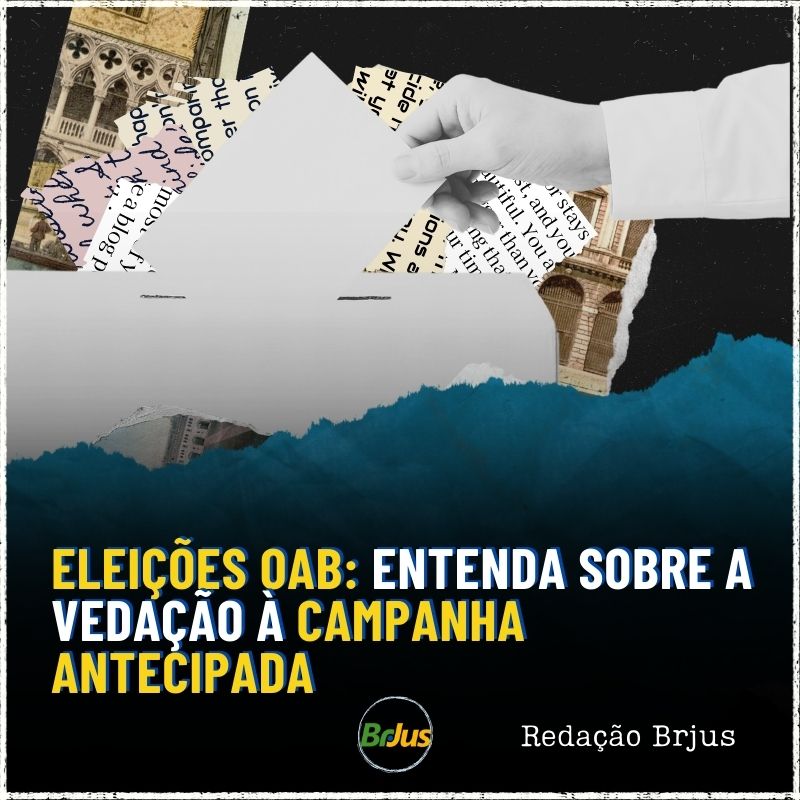 Eleições OAB: entenda sobre a vedação à campanha antecipada 