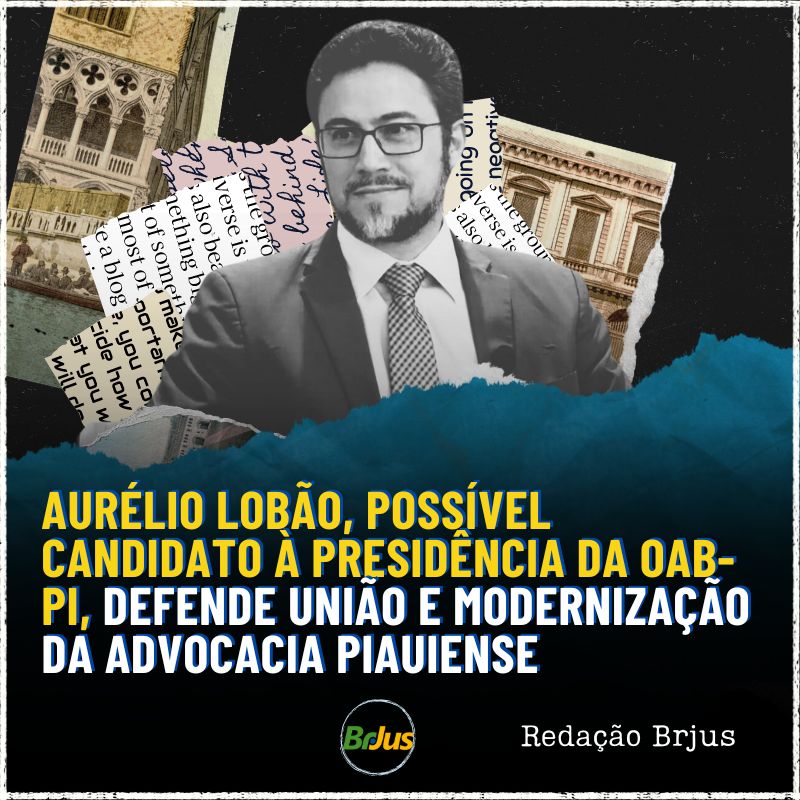 Aurélio Lobão, possível candidato à presidência da OAB-PI, defende união e modernização da advocacia piauiense 