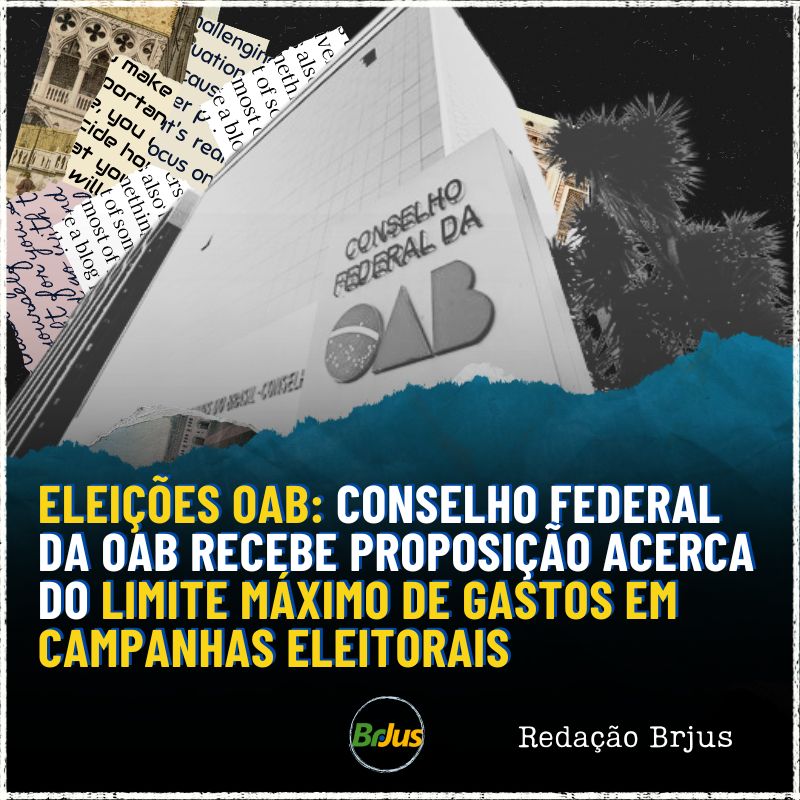 Eleições OAB: Conselho Federal da OAB recebe proposição acerca do limite máximo de gastos em campanhas eleitorais