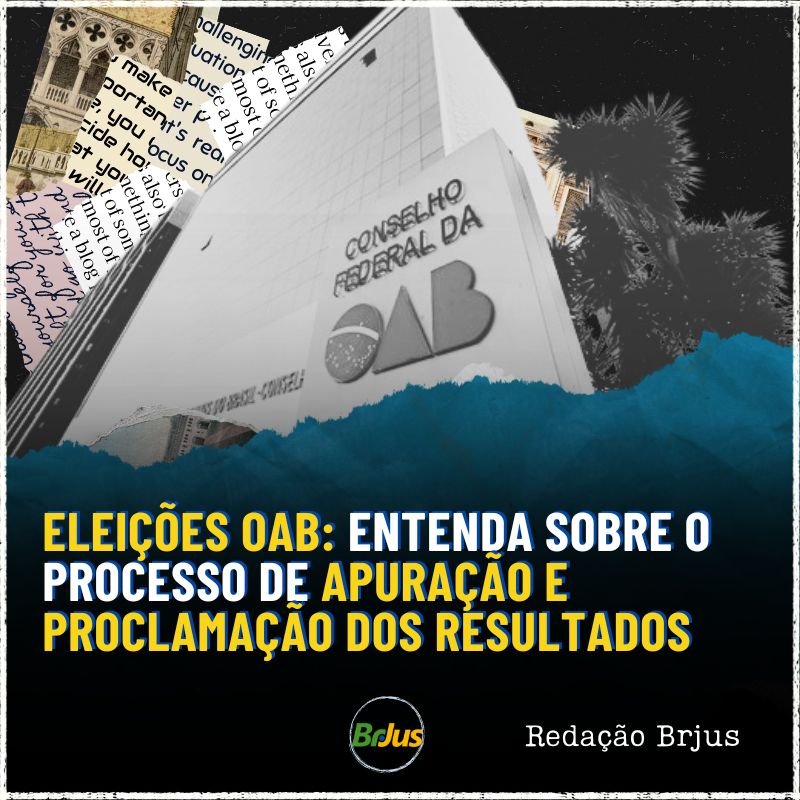 Eleições Internas da OAB : entenda sobre o processo de apuração e proclamação dos resultados