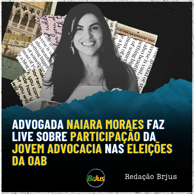 Advogada Naiara Moraes faz live sobre participação da jovem advocacia nas eleições da OAB