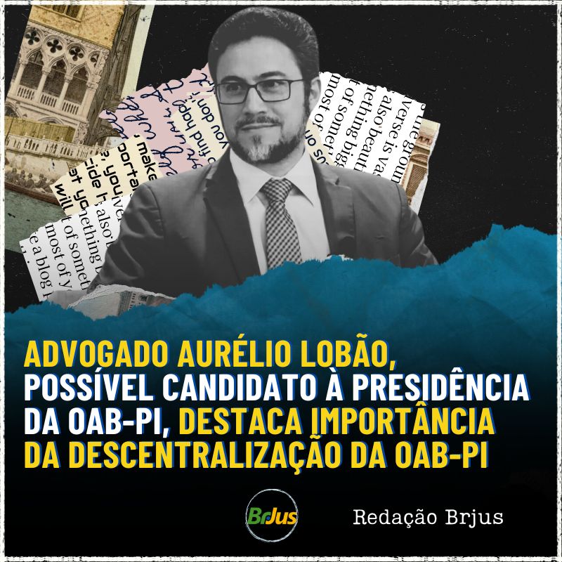 Advogado Aurélio Lobão, possível candidato  à presidência da OAB-PI, destaca importância da descentralização da OAB-PI