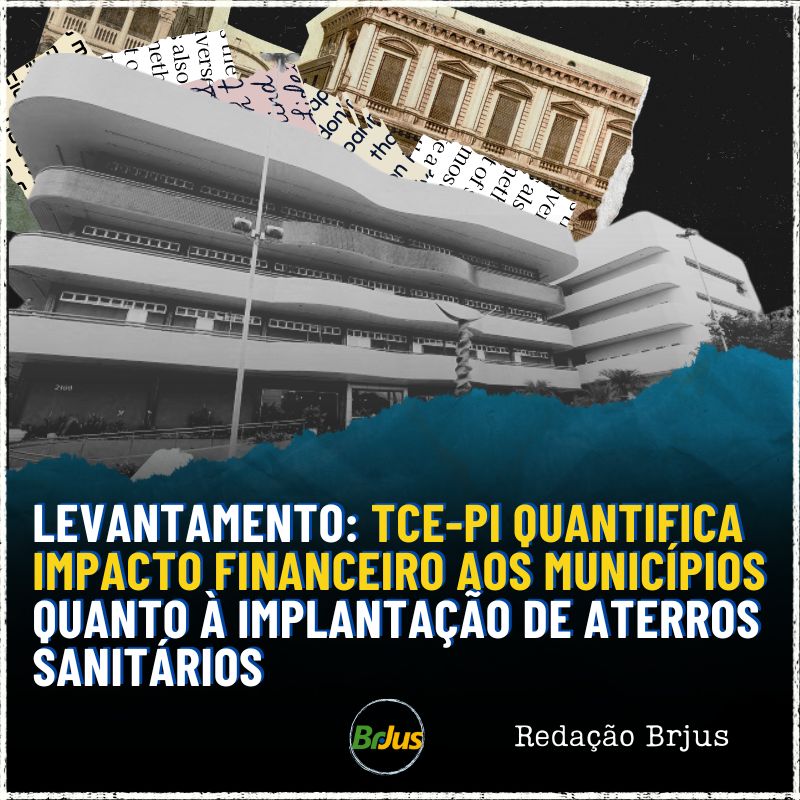 LEVANTAMENTO: TCE-PI QUANTIFICA IMPACTO FINANCEIRO AOS MUNICÍPIOS QUANTO À IMPLANTAÇÃO DE ATERROS SANITÁRIOS