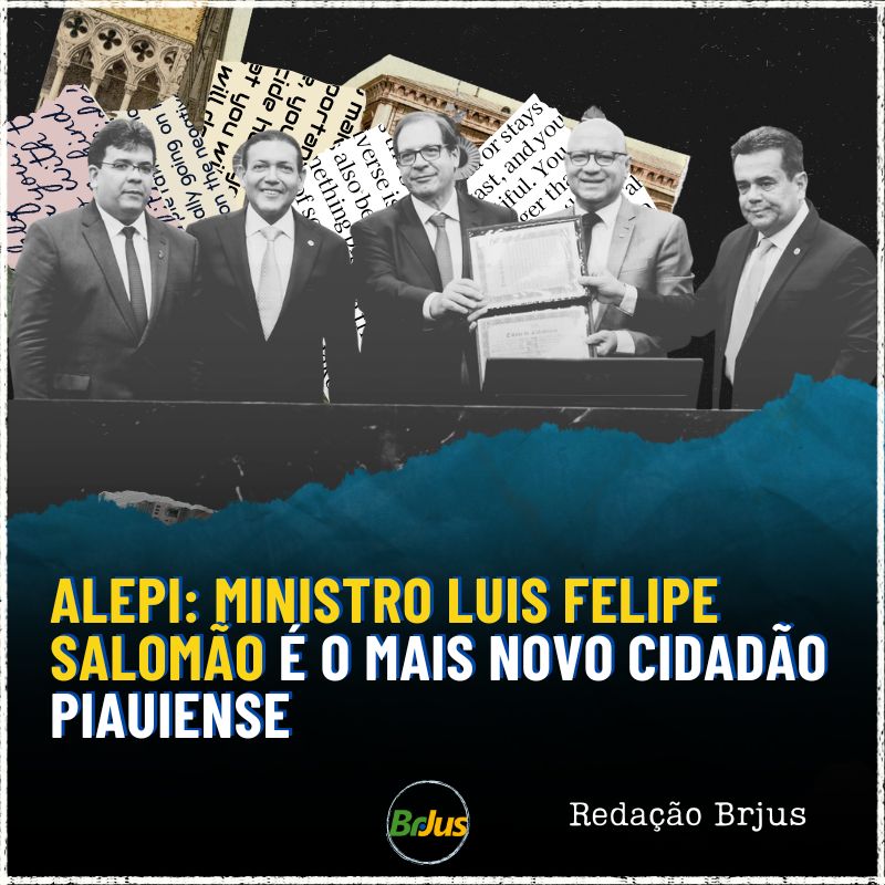 Alepi: Ministro Luis Felipe Salomão é o mais novo cidadão piauiense