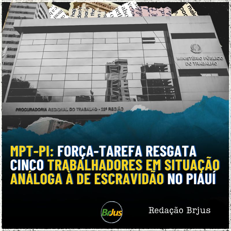 MPT-PI: FORÇA-TAREFA RESGATA CINCO TRABALHADORES EM SITUAÇÃO ANÁLOGA À DE ESCRAVIDÃO NO PIAUÍ