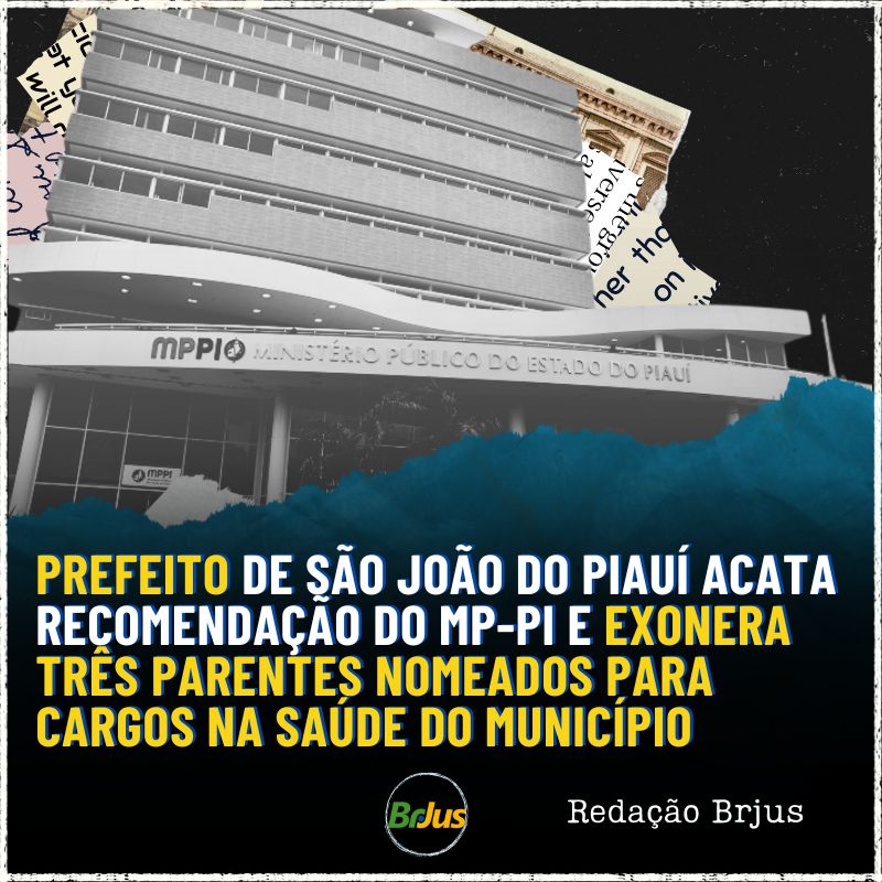 PREFEITO DE SÃO JOÃO DO PIAUÍ ACATA RECOMENDAÇÃO DO MP-PI E EXONERA TRÊS PARENTES NOMEADOS PARA CARGOS NA SAÚDE DO MUNICÍPIO