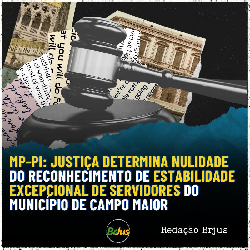 MP-PI: Justiça determina nulidade do reconhecimento de estabilidade excepcional de servidores do Município de Campo Maior